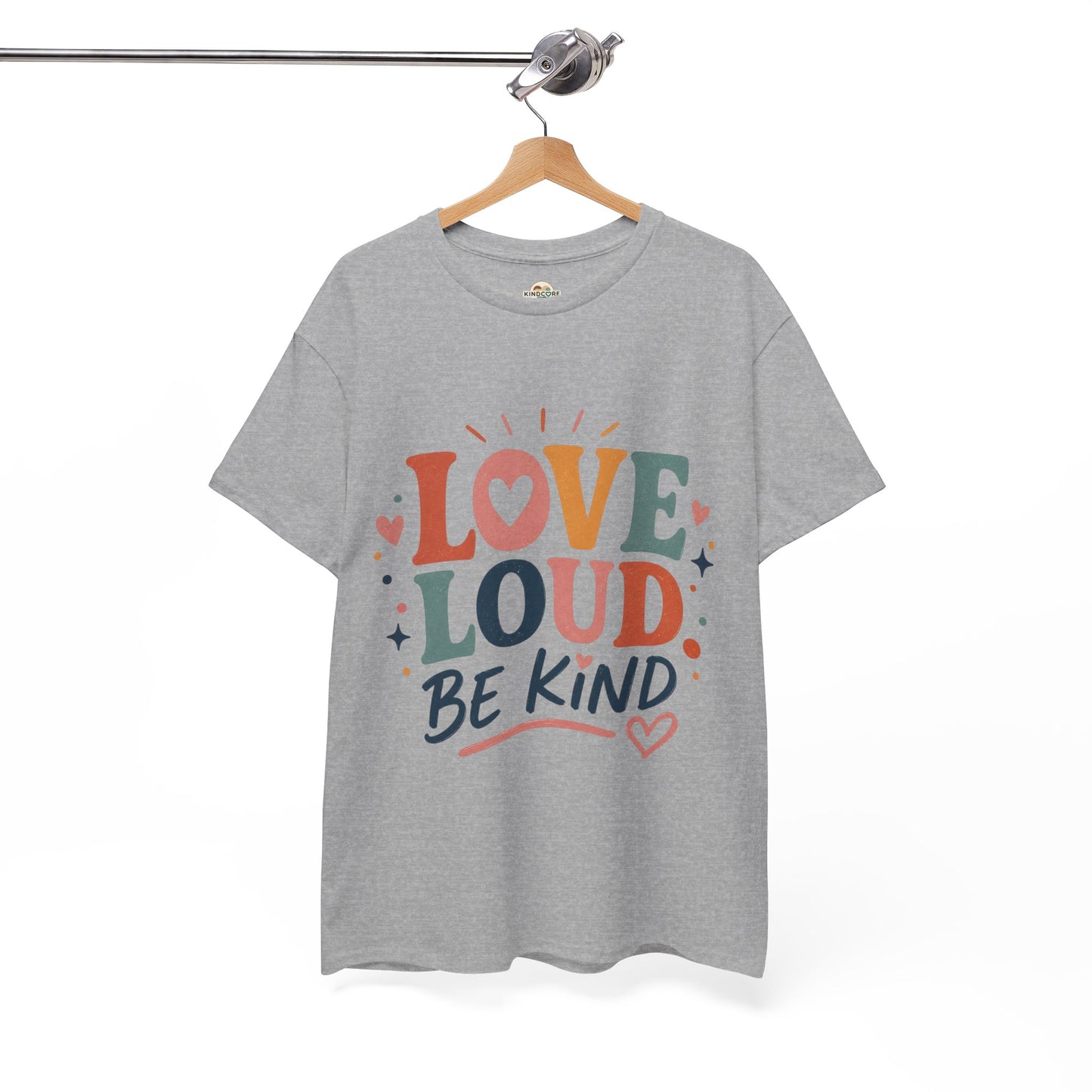 Love Loud Be Kind T-Shirt — Positive Message Graphic Tee - Kindcore Comforts