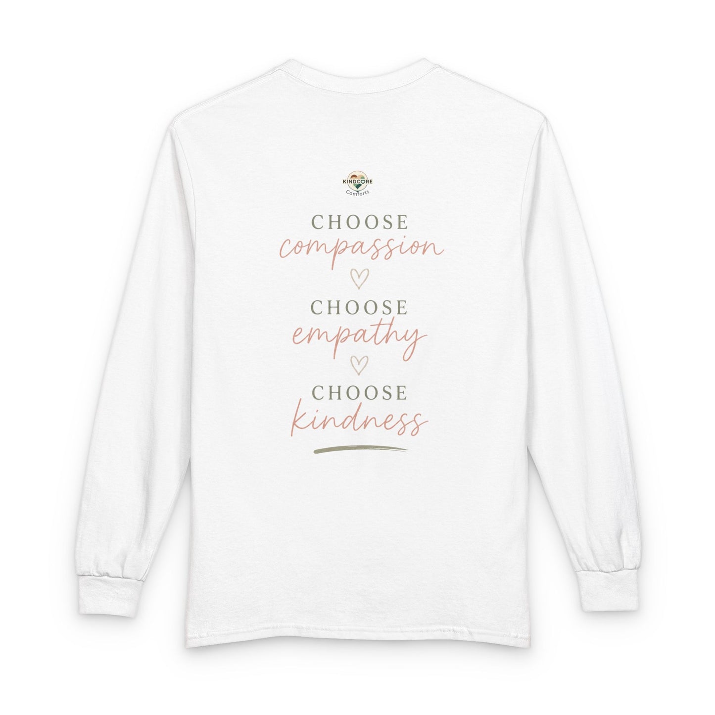 Kindness Matters Long Sleeve Tee — "Choose Compassion, Choose Empathy, Choose Kindness" - Kindcore Comforts