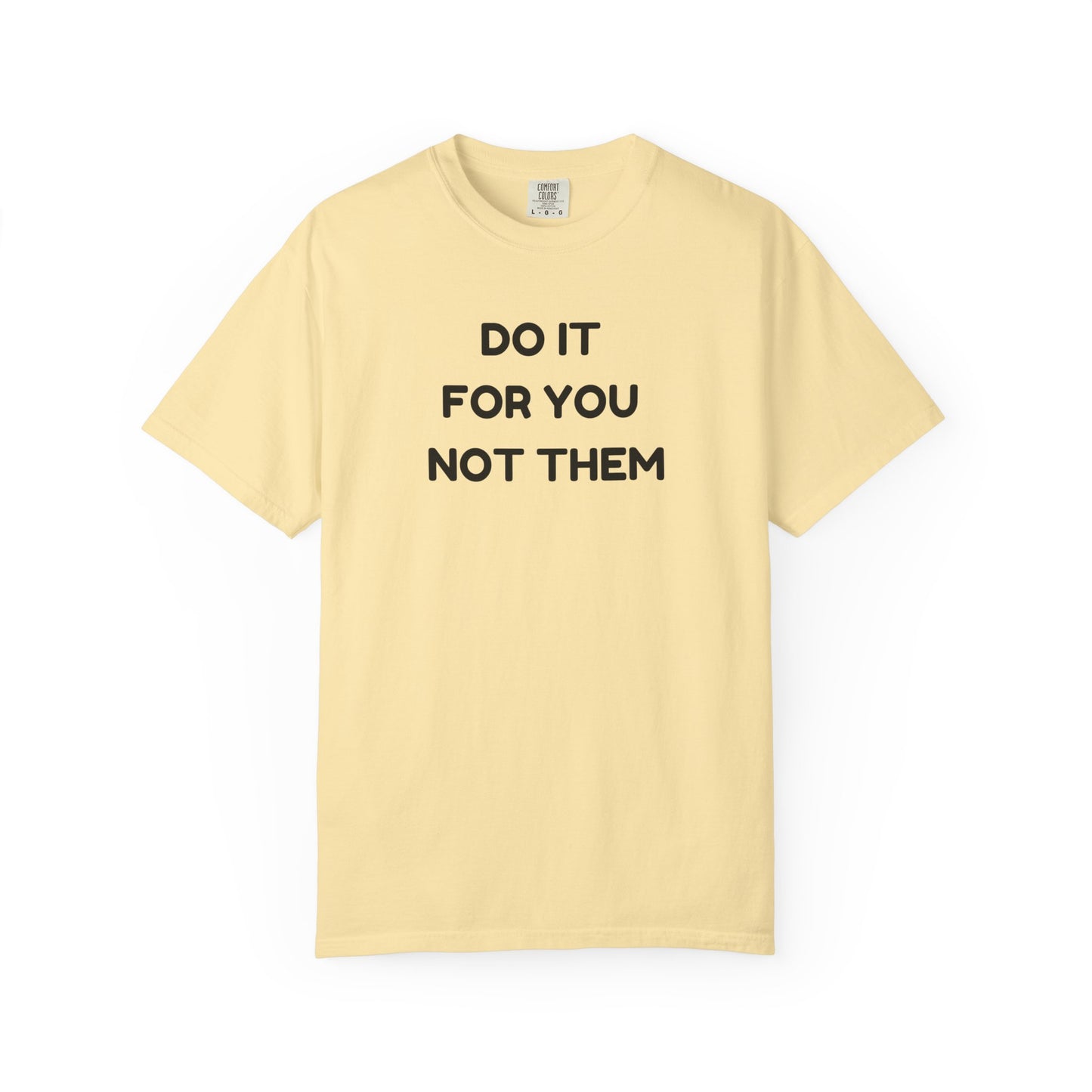 Do It for You Not Them T-Shirt