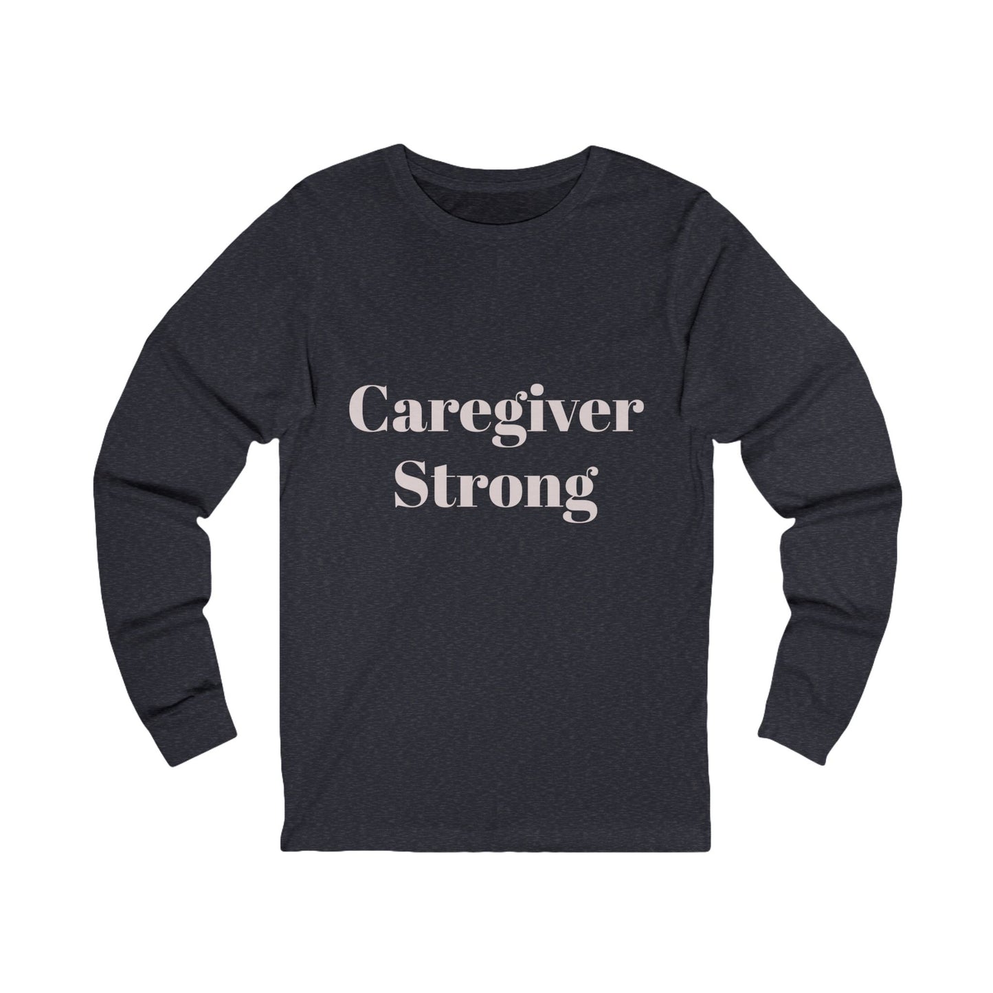 Caregiver Strong Long Sleeve Tee — Supportive Caregiver Shirt - Kindcore Comforts