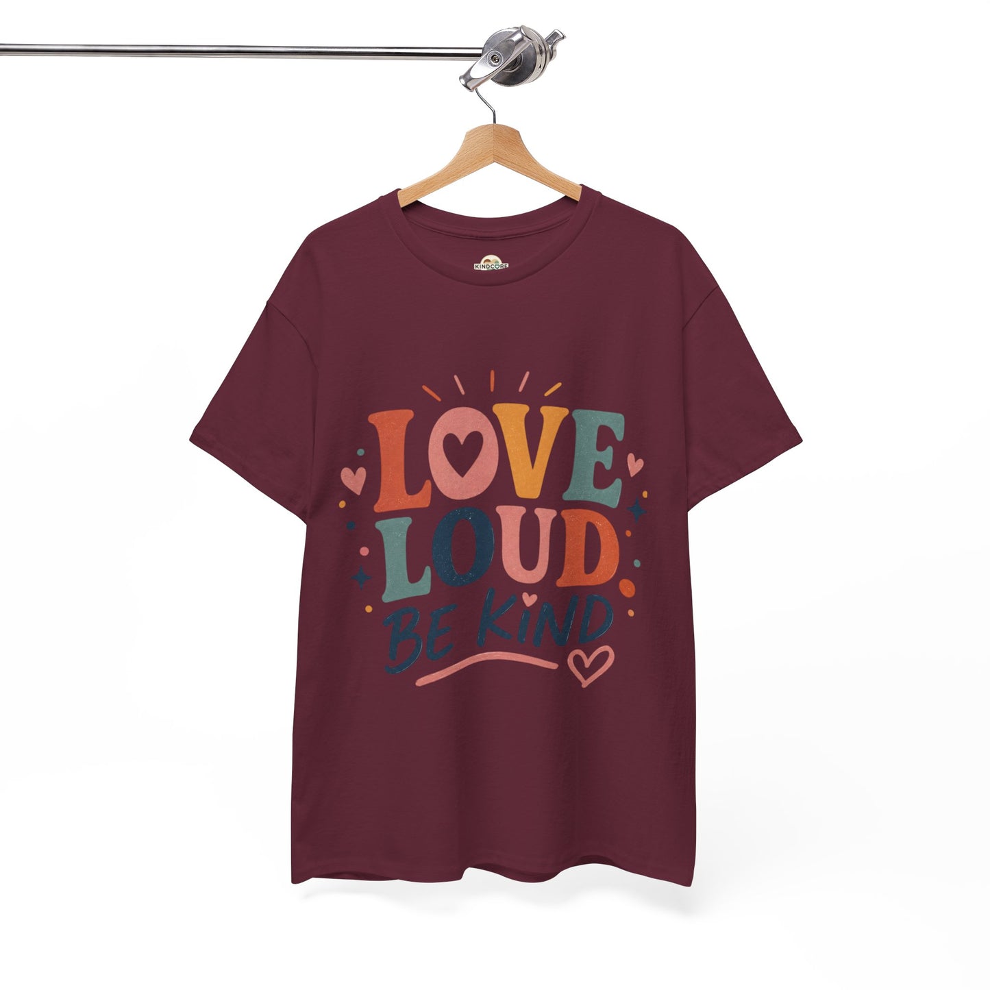 Love Loud Be Kind T-Shirt — Positive Message Graphic Tee - Kindcore Comforts