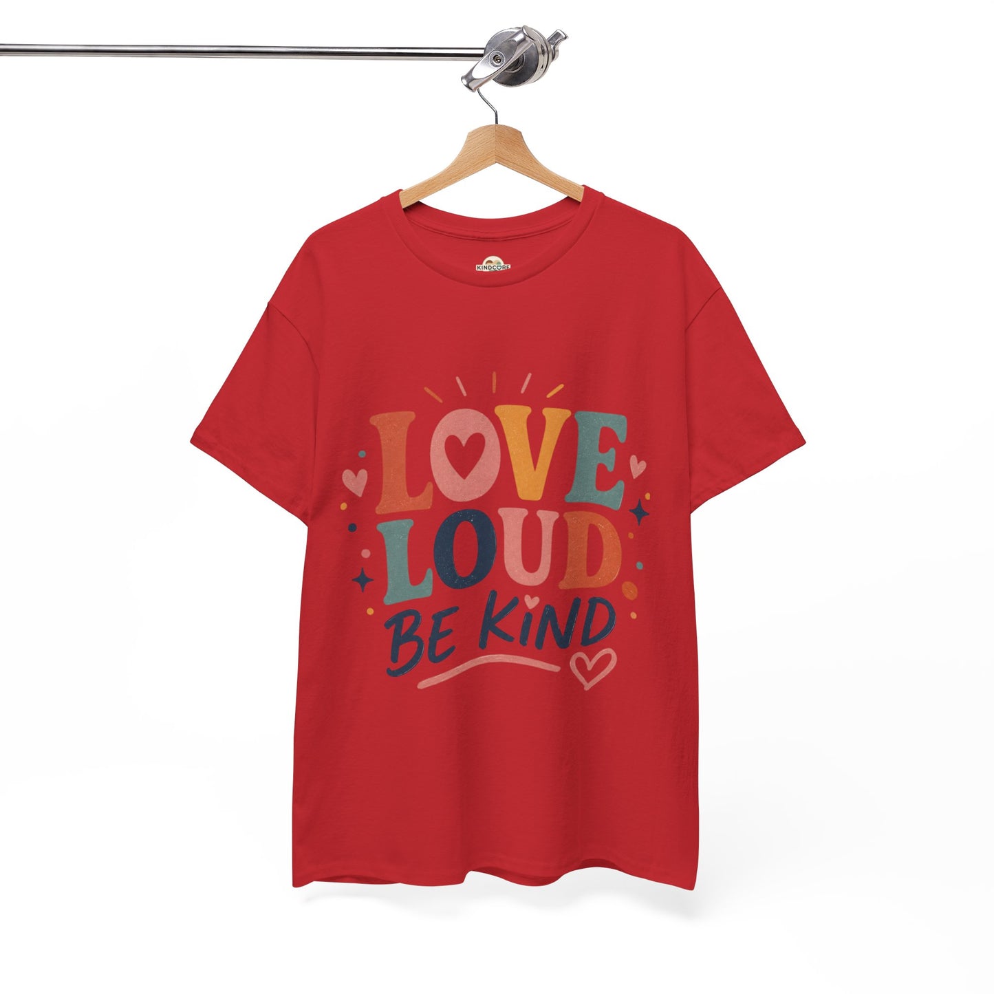 Love Loud Be Kind T-Shirt — Positive Message Graphic Tee - Kindcore Comforts