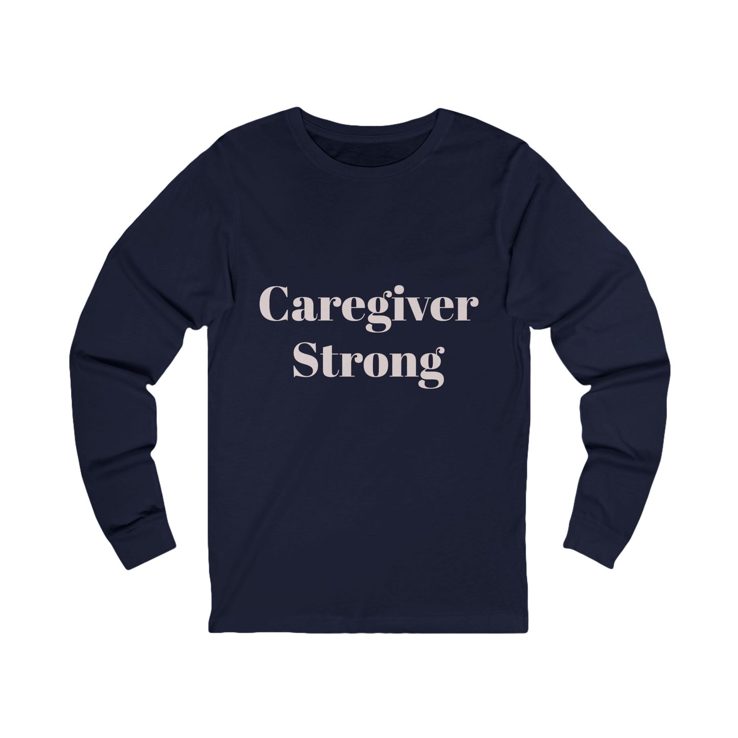 Caregiver Strong Long Sleeve Tee — Supportive Caregiver Shirt - Kindcore Comforts