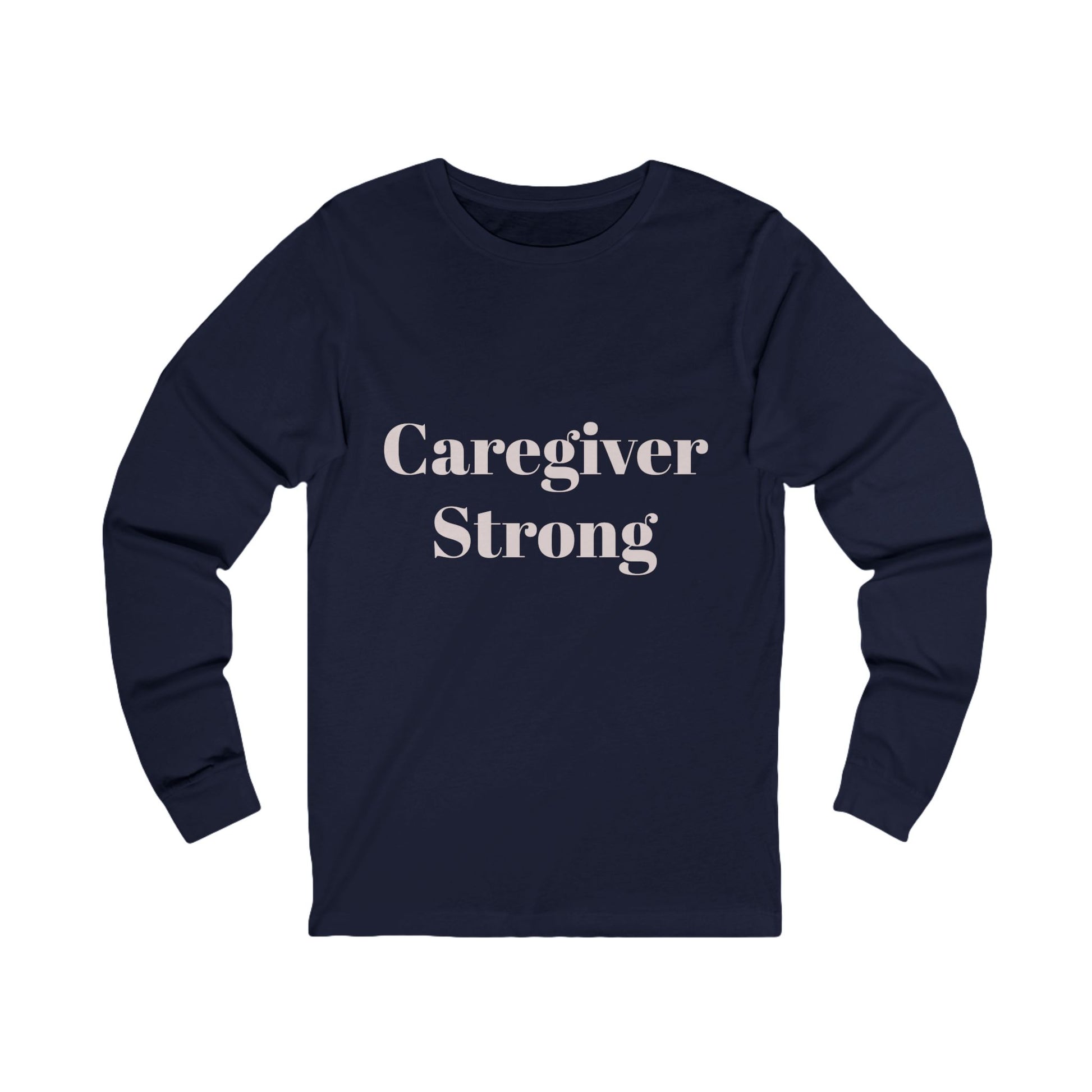 Caregiver Strong Long Sleeve Tee — Supportive Caregiver Shirt - Kindcore Comforts