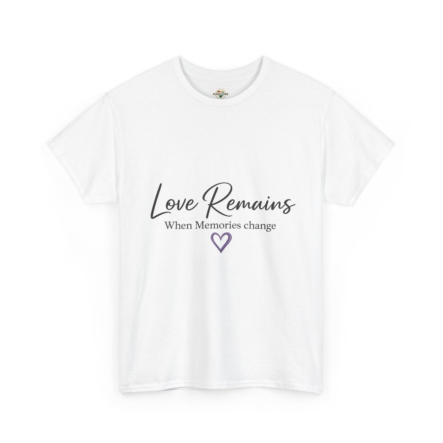 Love Remains T-Shirt — "Love Remains When Memories Change" Memorial Tee