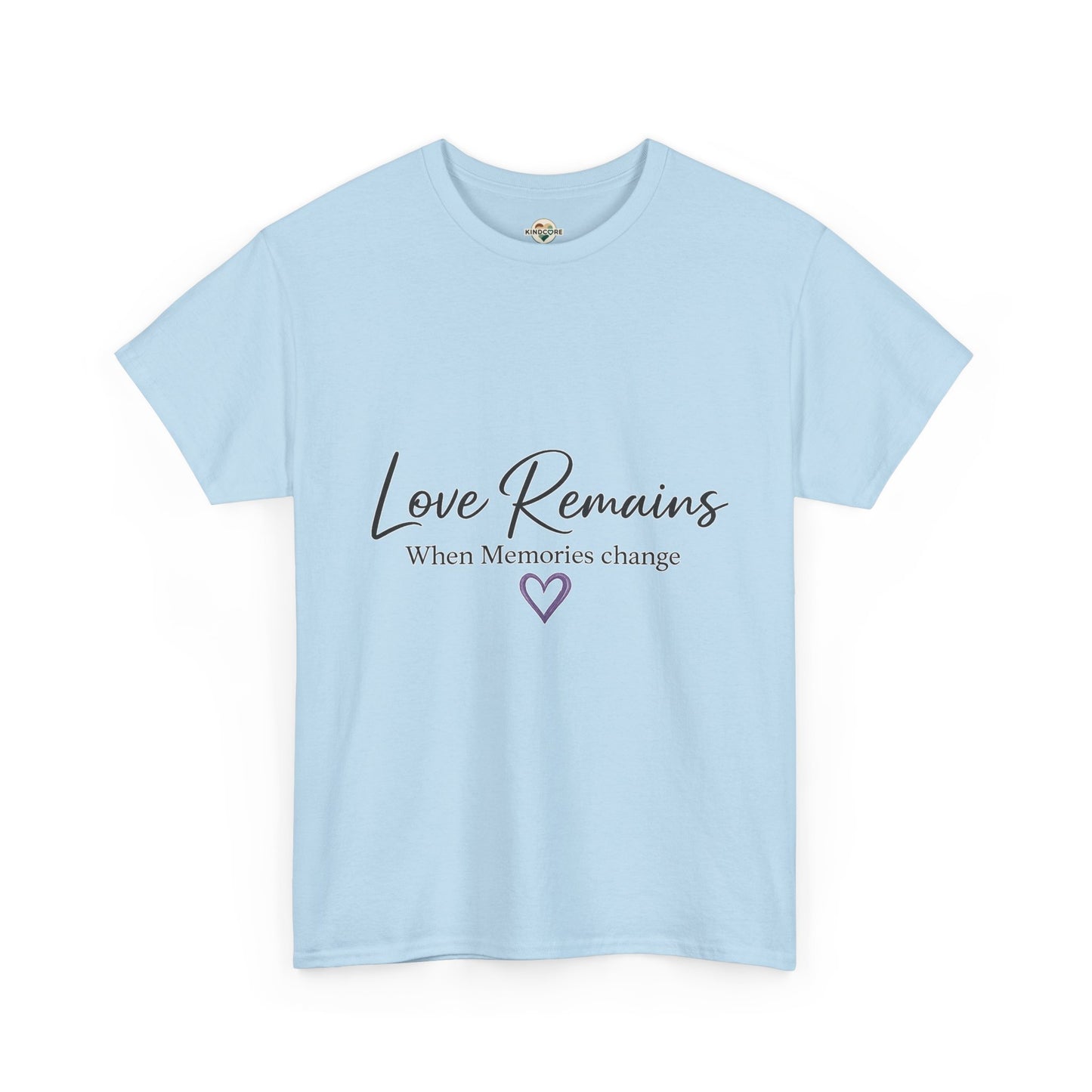 Love Remains T-Shirt — "Love Remains When Memories Change" Memorial Tee