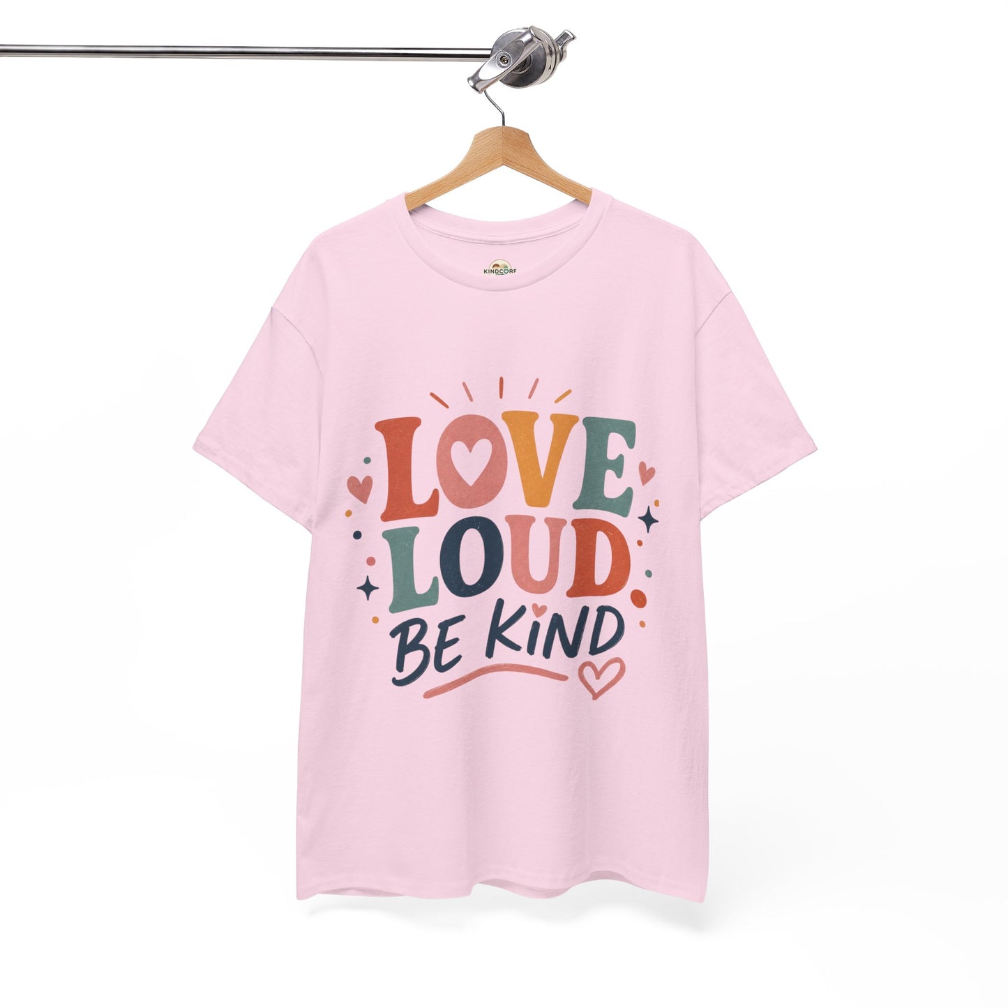 Love Loud Be Kind T-Shirt — Positive Message Graphic Tee - Kindcore Comforts