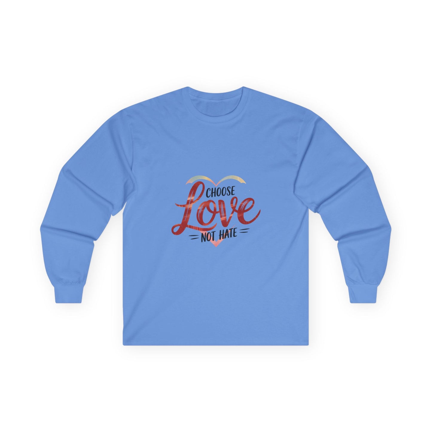 Choose Love not Hate is a Long Sleeve Tee That is Soft and Powerful - Kindcore Comforts