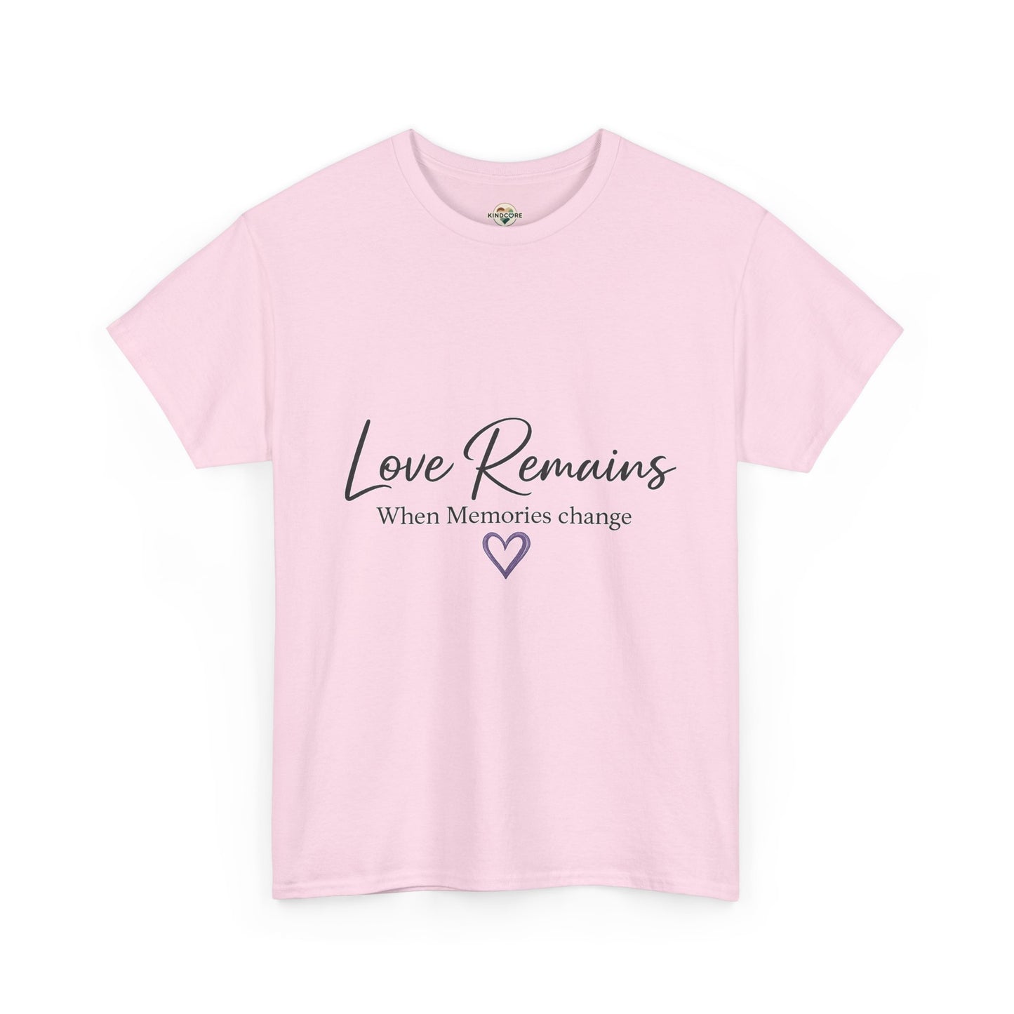 Love Remains T-Shirt — "Love Remains When Memories Change" Memorial Tee
