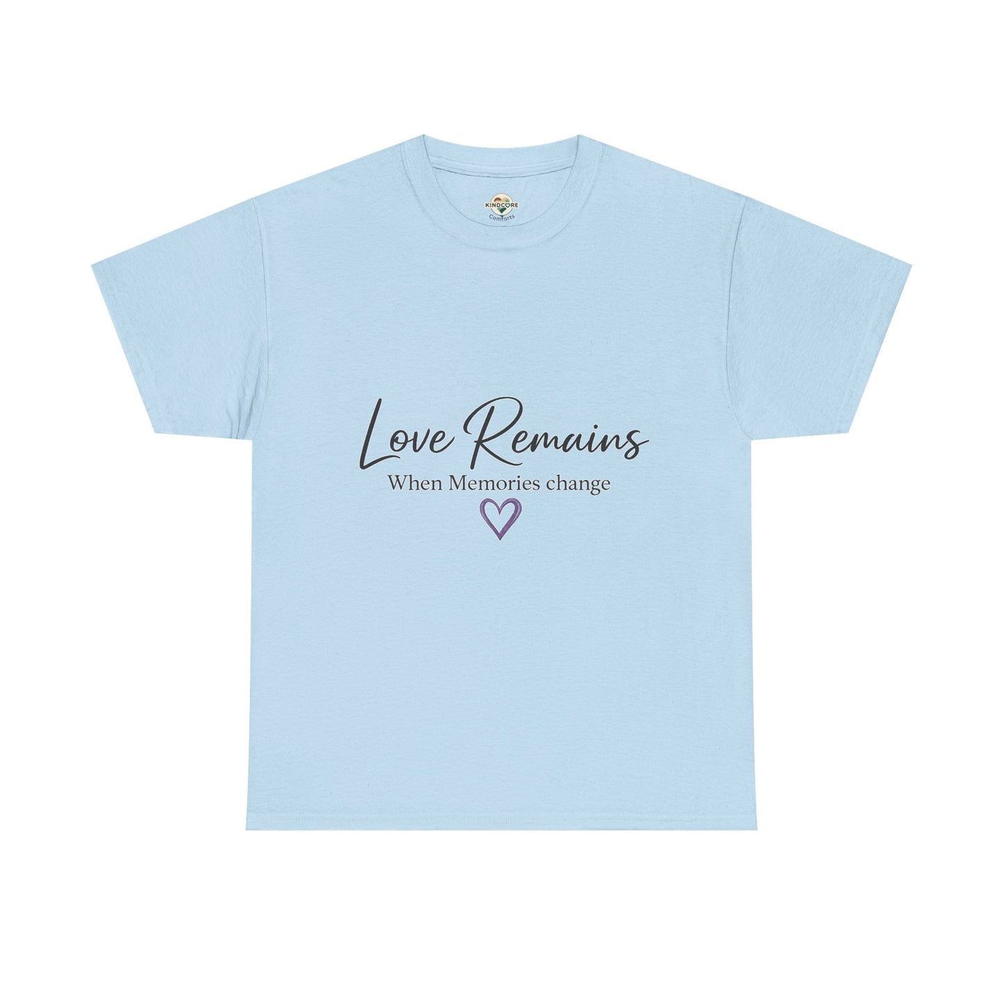 Love Remains T-Shirt — "Love Remains When Memories Change" Memorial Tee