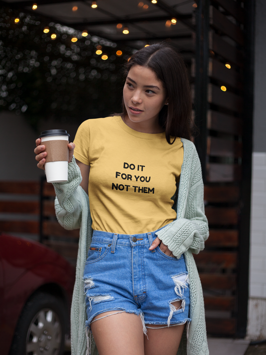 Do It for You Not Them T-Shirt