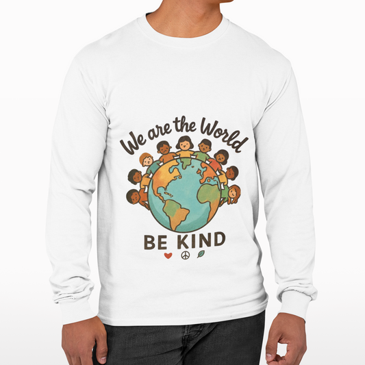 Long Sleeve Tee — “We Are the World” Be Kind