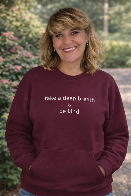 Crewneck Sweatshirt with a statement of " Take a Deep Breath and Be Kind.