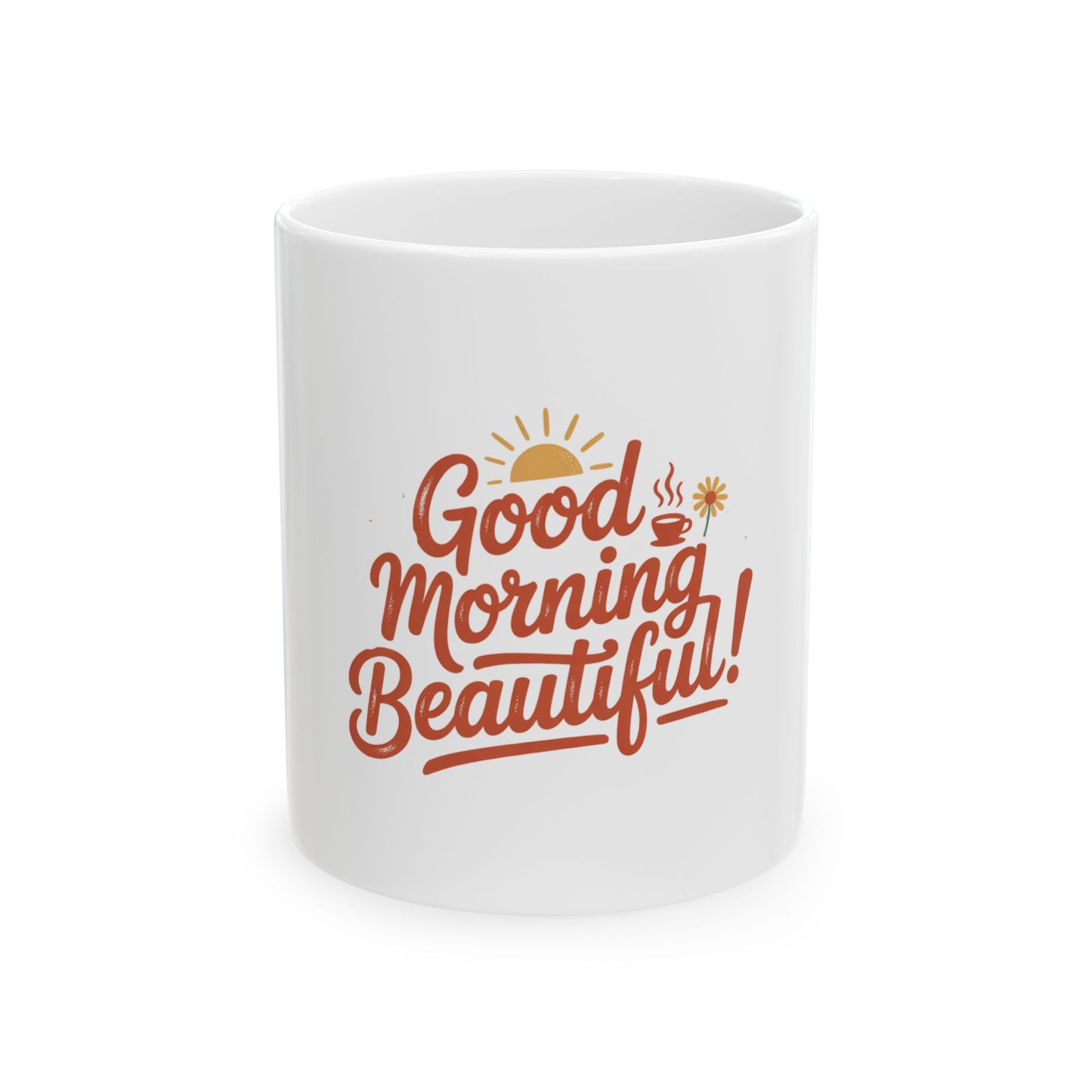 Good Morning Beautiful Ceramic Mug - 11oz & 15oz Coffee Cup