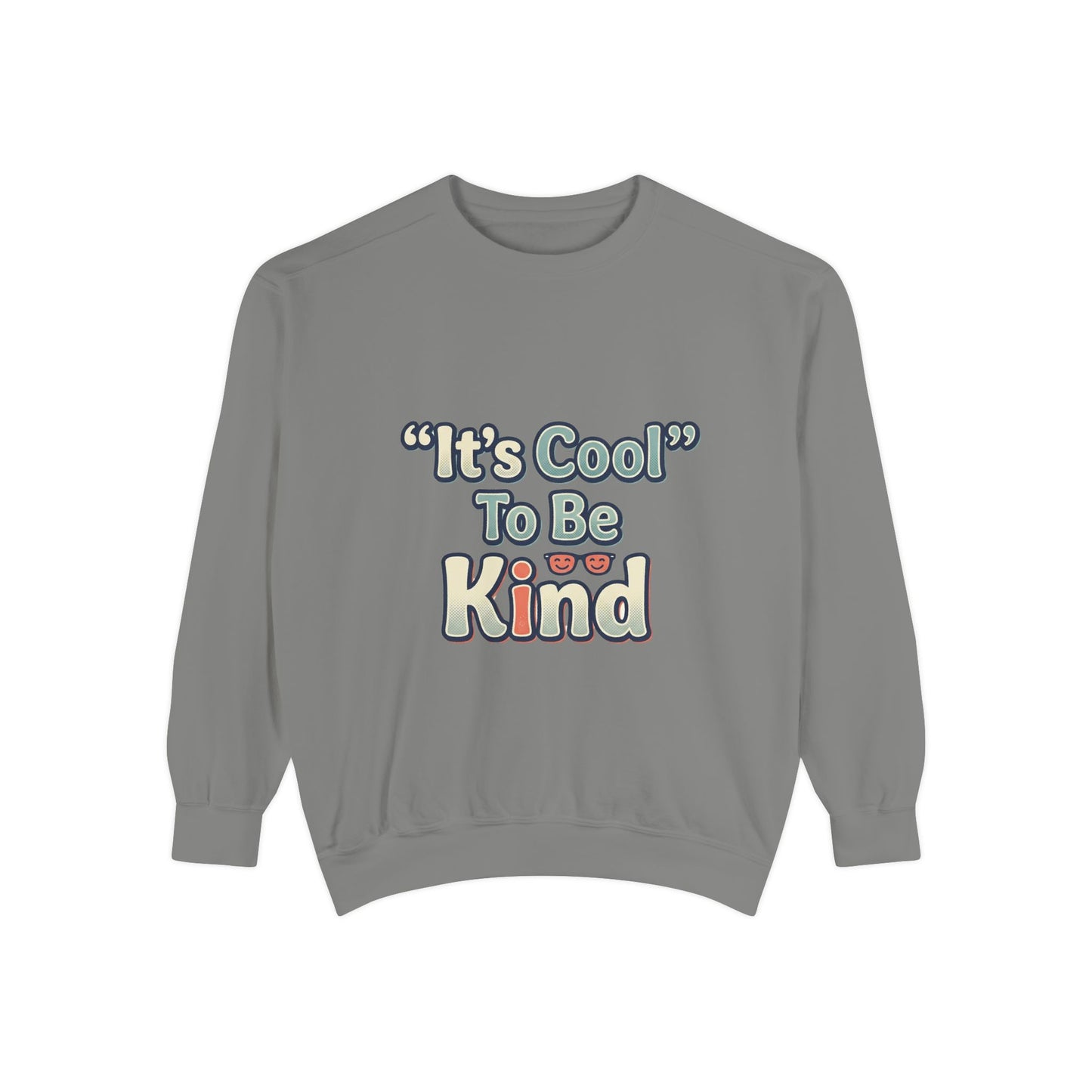 It's Cool to be Kind Unisex Sweatshirt - Garment-Dyed Comfort - Kindcore Comforts
