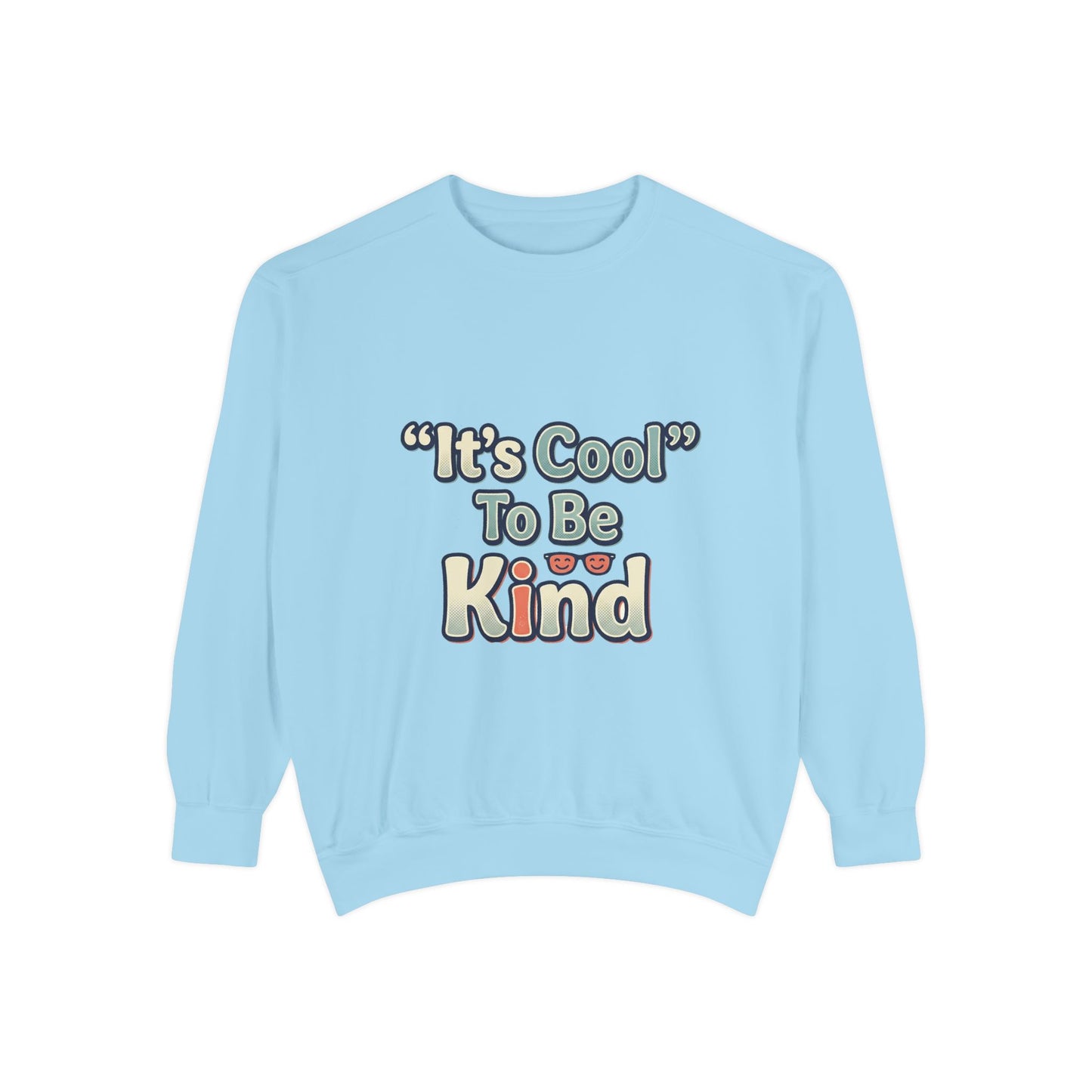 It's Cool to be Kind Unisex Sweatshirt - Garment-Dyed Comfort - Kindcore Comforts