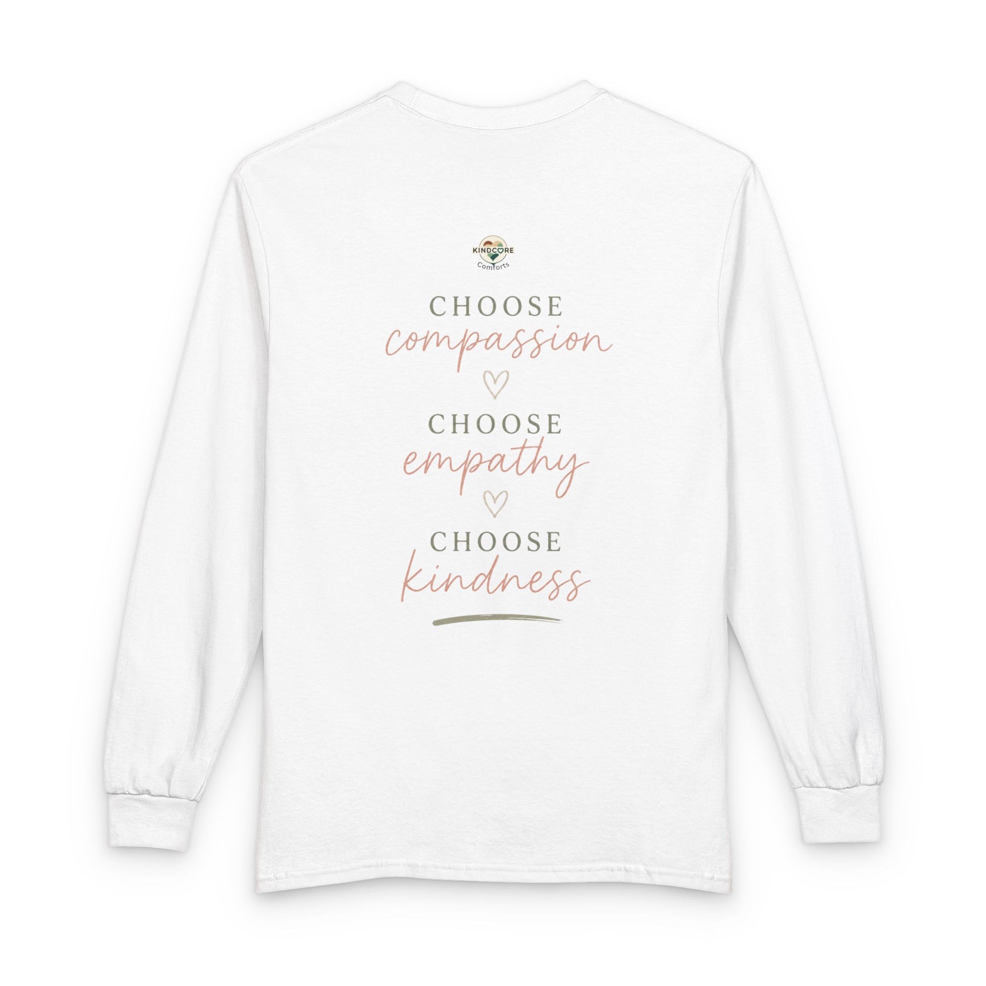 Kindness Matters Long Sleeve Tee — "Choose Compassion, Choose Empathy, Choose Kindness" - Kindcore Comforts