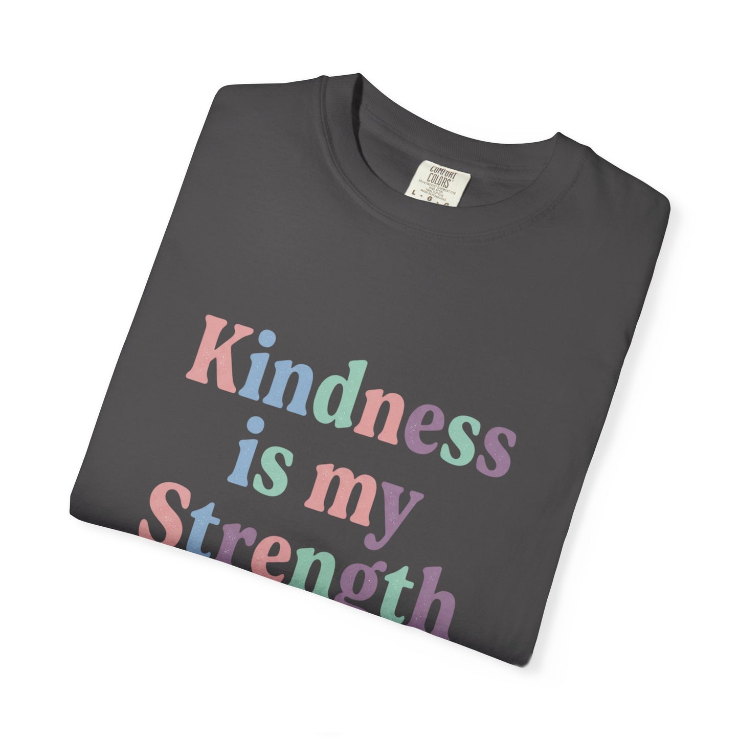 Kindness Is My Strength T-Shirt — Inspirational Positive Message Tee