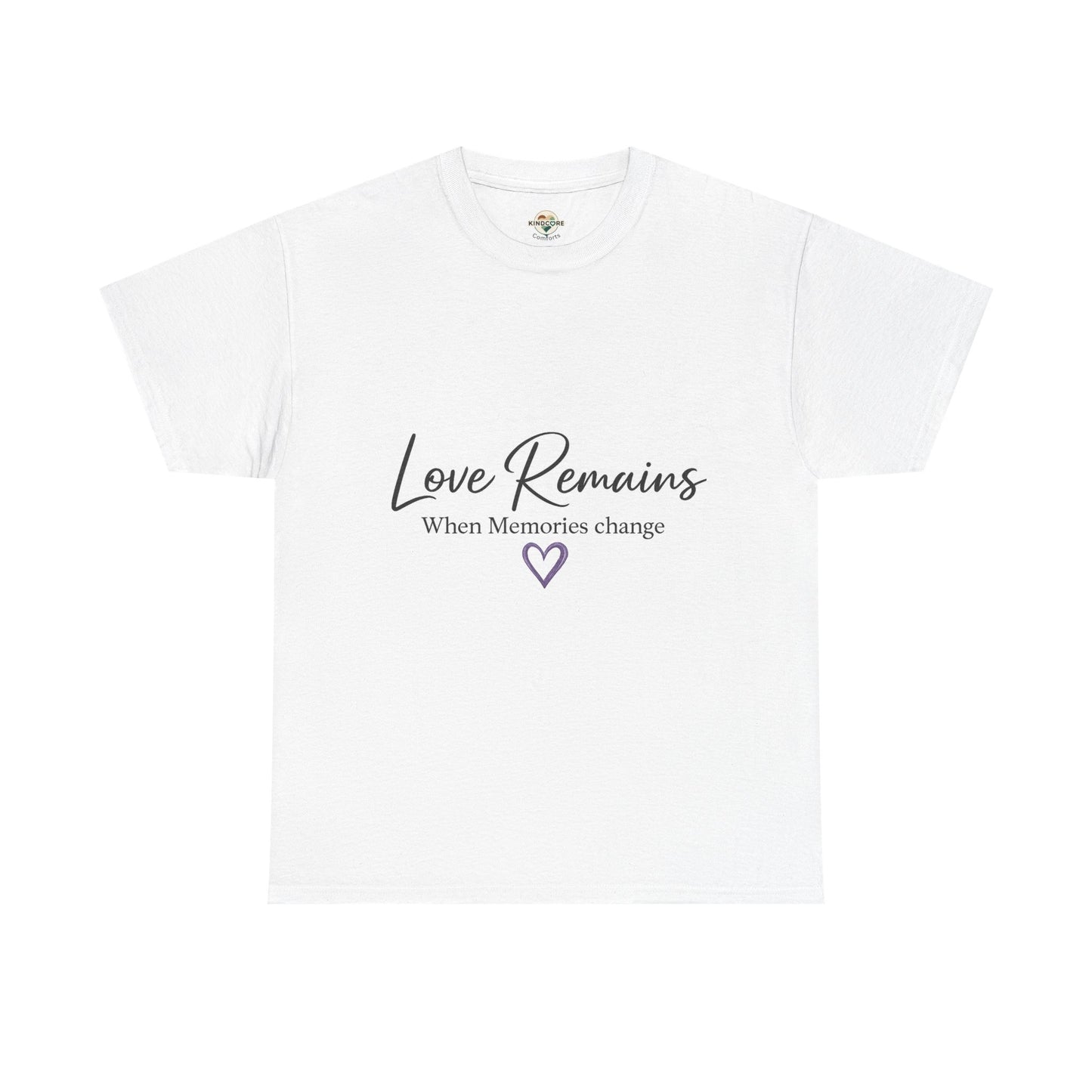 Love Remains T-Shirt — "Love Remains When Memories Change" Memorial Tee