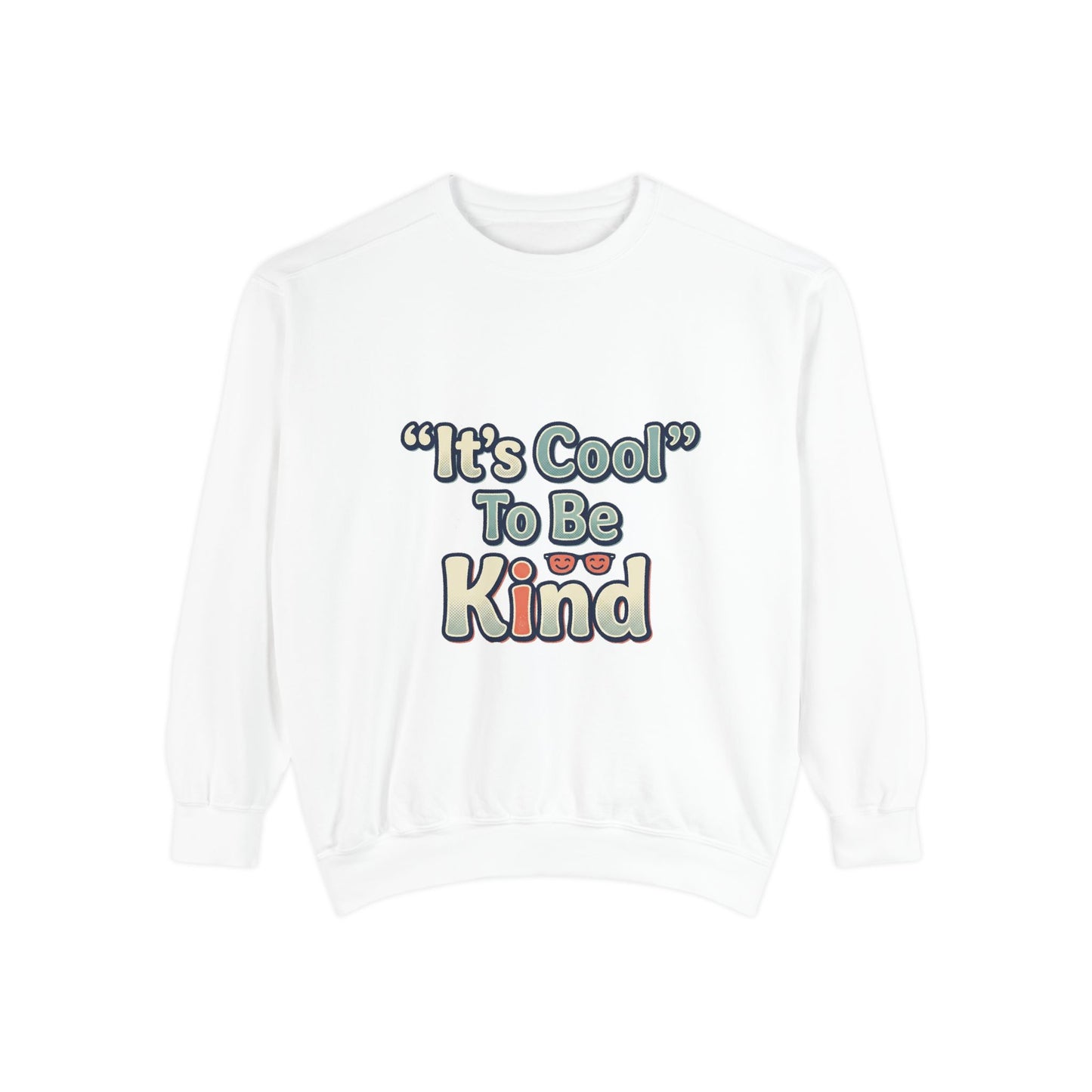 It's Cool to be Kind Unisex Sweatshirt - Garment-Dyed Comfort - Kindcore Comforts