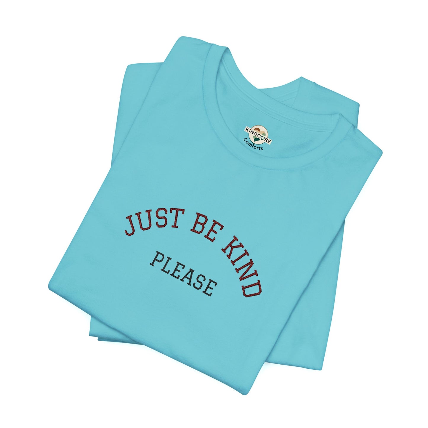 Just Be Kind Please Embroidered Tee — Kindness Message T‑Shirt - Kindcore Comforts