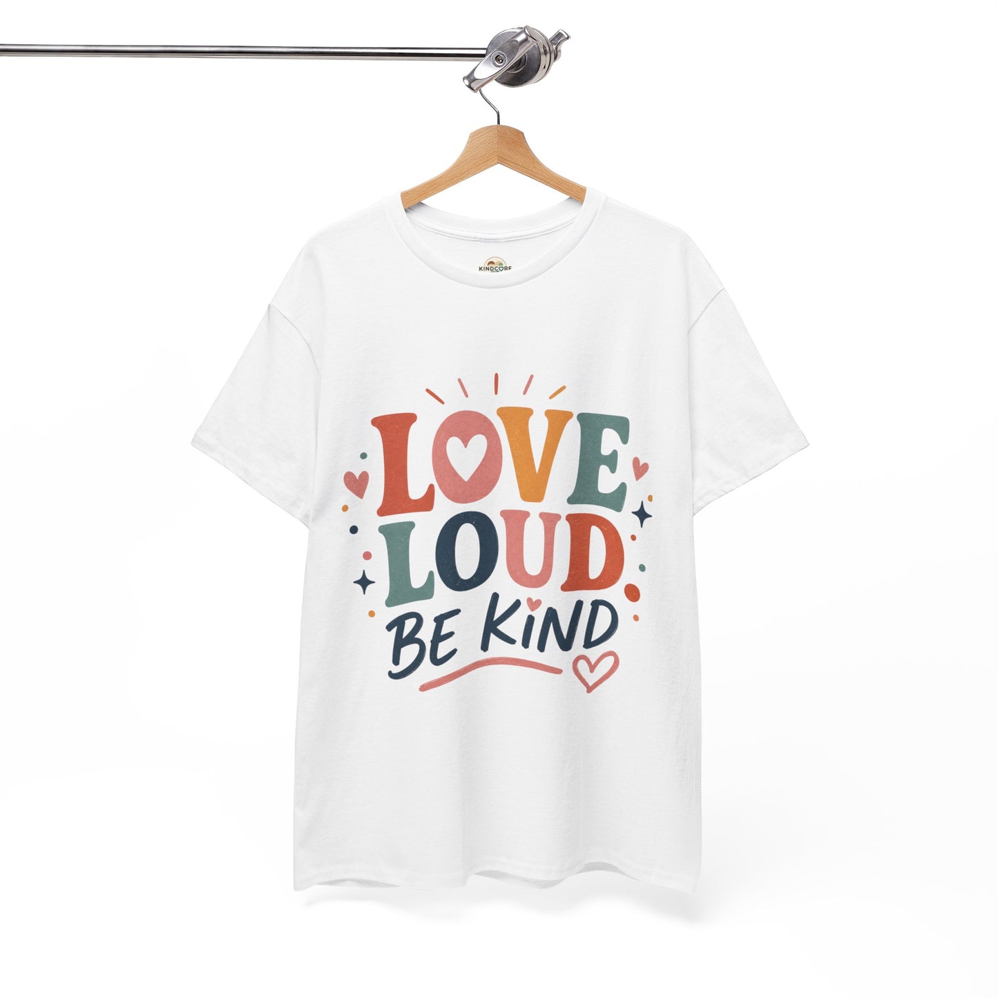 Love Loud Be Kind T-Shirt — Positive Message Graphic Tee - Kindcore Comforts