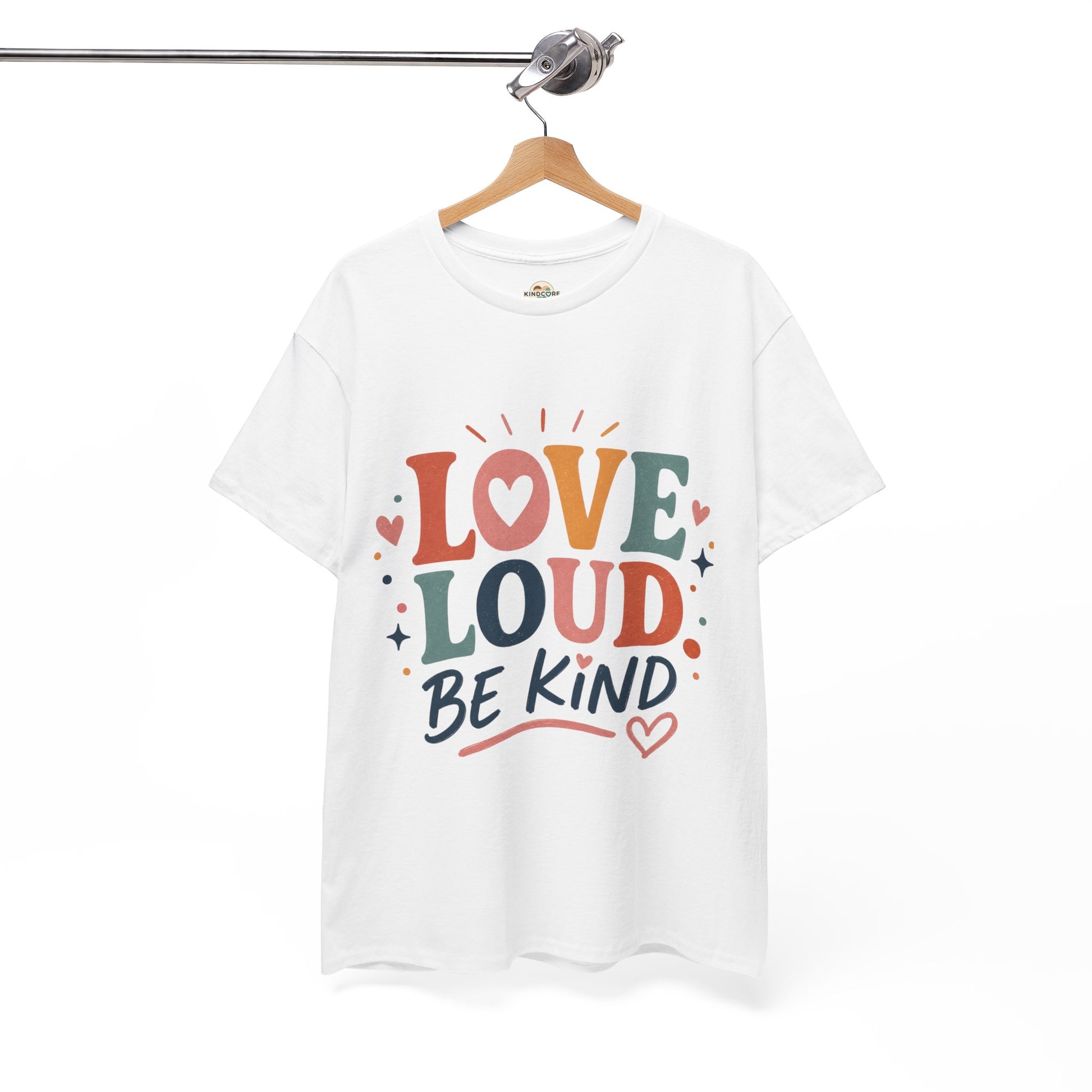 Love Loud Be Kind T-Shirt — Positive Message Graphic Tee - Kindcore Comforts