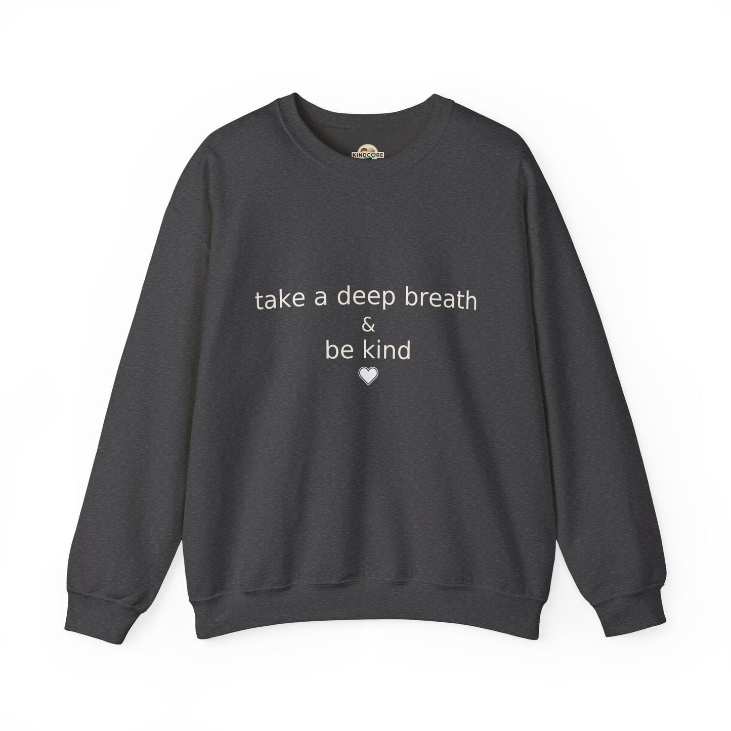 Crewneck Sweatshirt with a statement of " Take a Deep Breath and Be Kind. - Kindcore ComfortsCrewneck Sweatshirt with a statement of " Take a Deep Breath and Be Kind.SSweatshirtPrintifyKindcore Comforts27996460160084131326