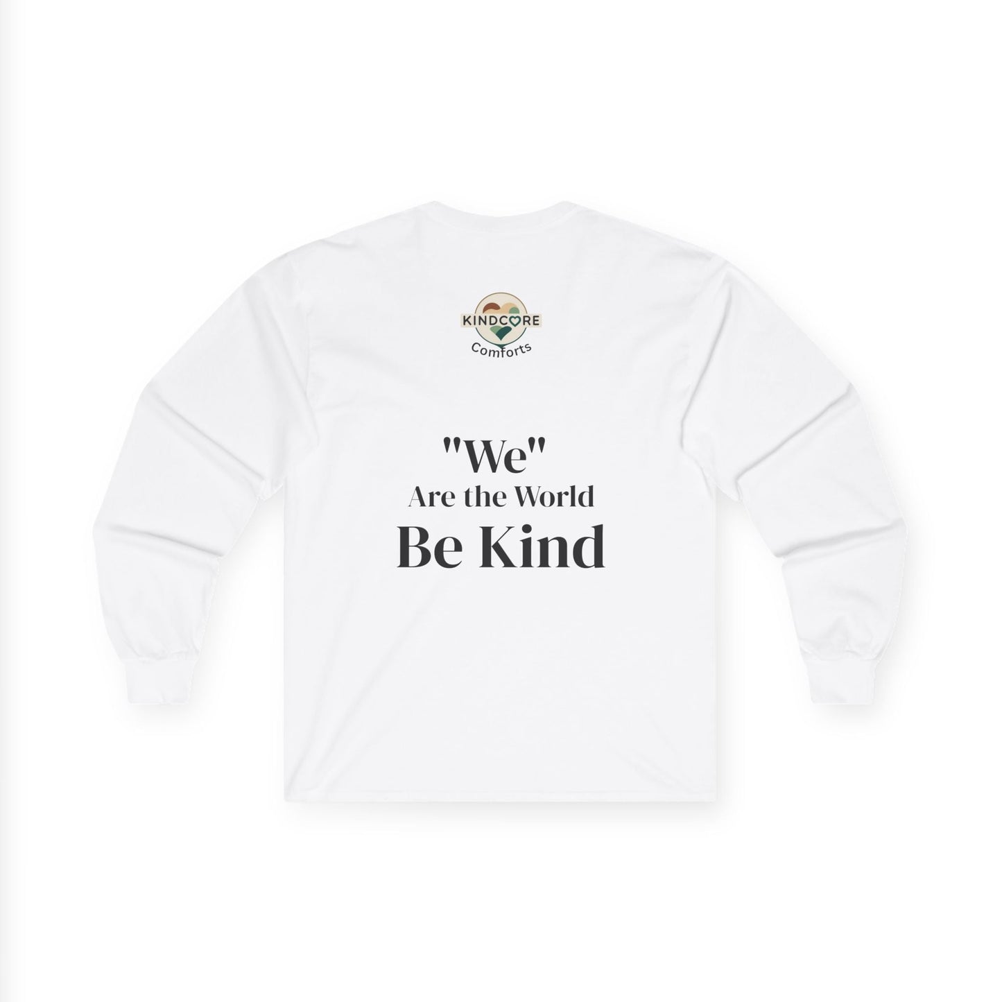 Long Sleeve Tee — “We Are the World” Be Kind - Kindcore ComfortsLong Sleeve Tee — “We Are the World” Be KindSLong - sleevePrintifyKindcore Comforts23570514619180873096