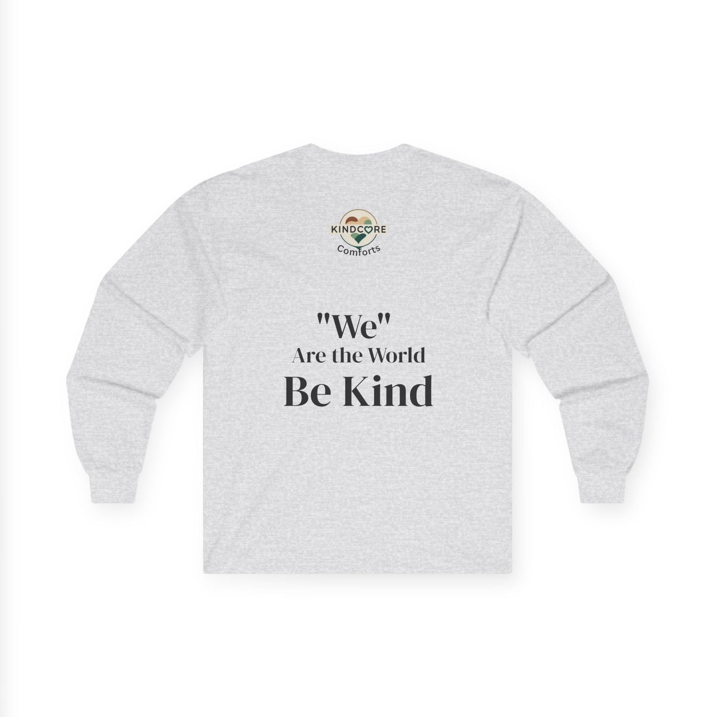Long Sleeve Tee — “We Are the World” Be Kind - Kindcore ComfortsLong Sleeve Tee — “We Are the World” Be KindSLong - sleevePrintifyKindcore Comforts23570514619180873096