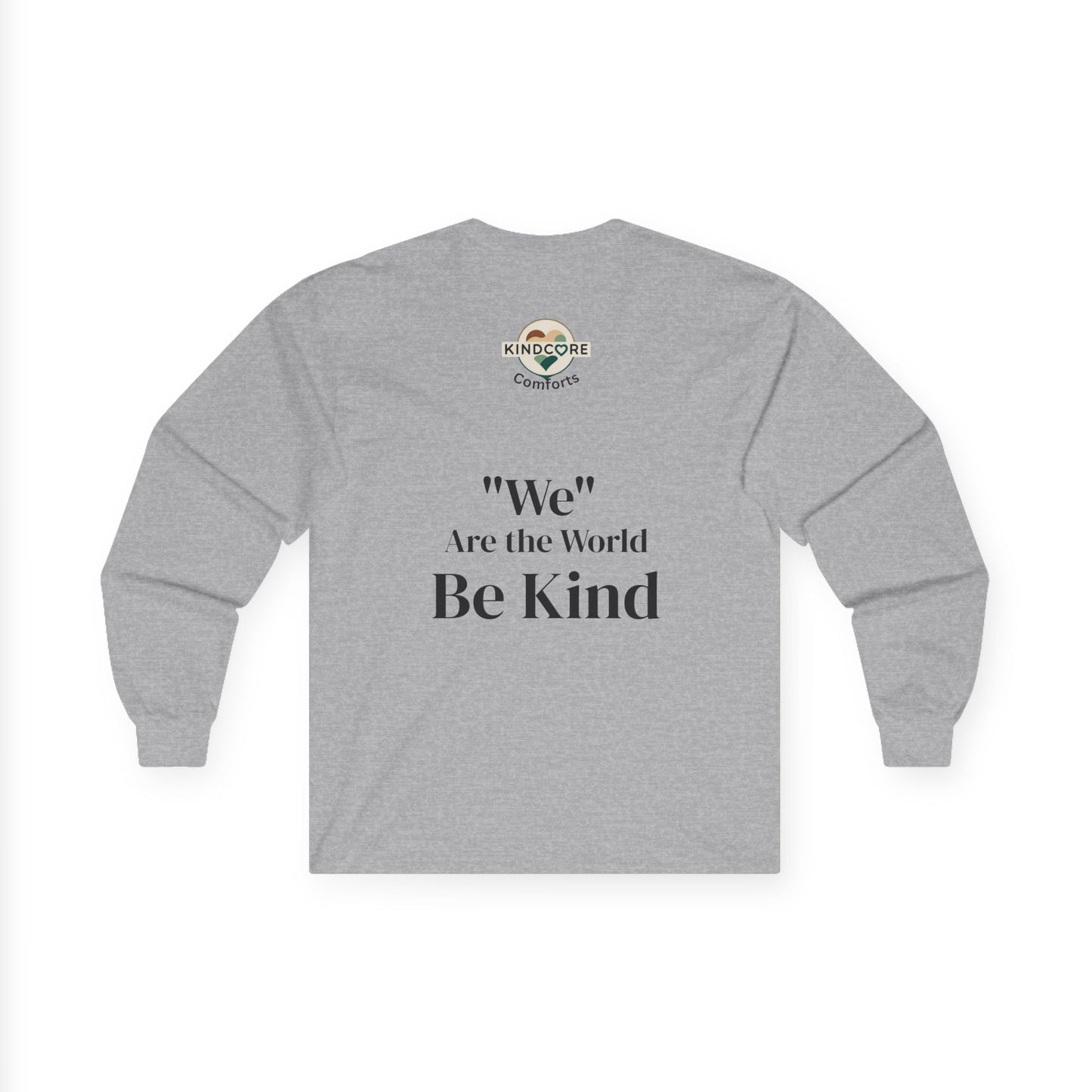 Long Sleeve Tee — “We Are the World” Be Kind - Kindcore ComfortsLong Sleeve Tee — “We Are the World” Be KindSLong - sleevePrintifyKindcore Comforts21140992856686020870